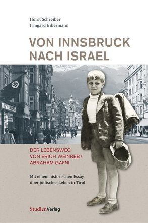 Von Innsbruck nach Israel. Der Lebensweg von Erich Weinreb/Abraham Gafni von Bibermann,  Irmgard, Schreiber,  Horst