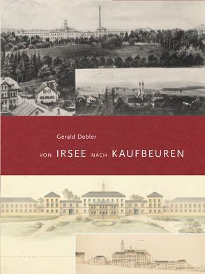 Von Irsee nach Kaufbeuren von Dobler,  Gerald, Dr. Raueiser,  Stefan