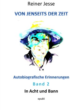 Von jenseits der Zeit – Autobiografische Erinnerungen Band 2 von Dr. med. Jesse,  Reiner