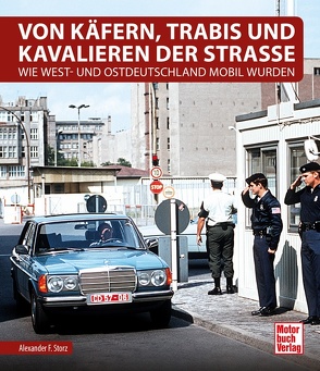 Von Käfern, Trabis und Kavalieren der Straße von Storz,  Alexander F.