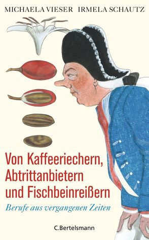 Von Kaffeeriechern, Abtrittanbietern und Fischbeinreißern von Schautz,  Irmela, Vieser,  Michaela