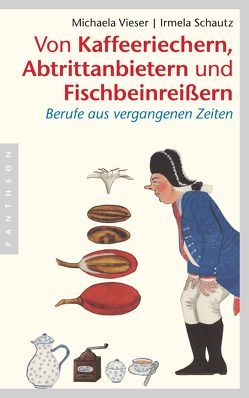 Von Kaffeeriechern, Abtrittanbietern und Fischbeinreißern von Schautz,  Irmela, Vieser,  Michaela