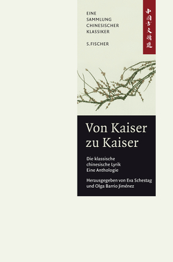 Von Kaiser zu Kaiser: Die klassische Chinesische Lyrik. Eine Anthologie. von Barrio Jiménez,  Olga, Schestag,  Eva