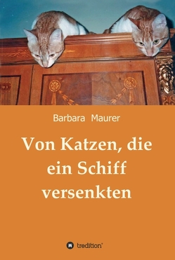 Von Katzen, die ein Schiff versenkten von Maurer,  Barbara