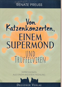 Von Katzenkonzerten, einem Supermond und Trüffelviren von Oertel,  Holger, Preuß,  Renate