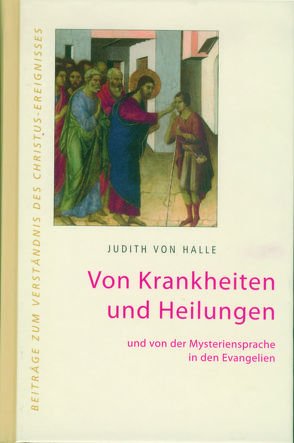 Von Krankheiten und Heilungen und von der Mysteriensprache in den Evangelien. von Halle,  Judith von