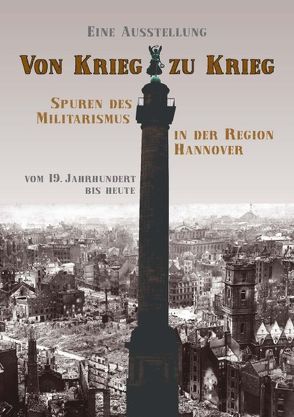 Von Krieg zu Krieg – Spuren des Militarismus in der Region Hannover von Beck,  Tanja, Brieden,  Hubert, Dortmund,  Mechthild, Rademacher,  Tim