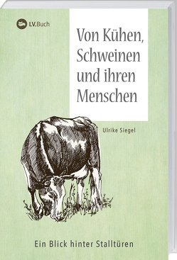 Von Kühen, Schweinen und ihren Menschen von Siegel,  Ulrike