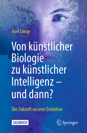 Von künstlicher Biologie zu künstlicher Intelligenz – und dann? von Lange,  Axel