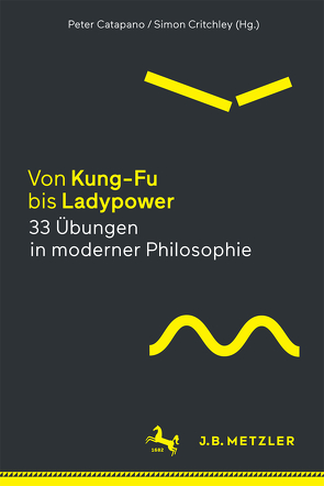 Von Kung-Fu bis Ladypower. 33 Übungen in moderner Philosophie von Catapano,  Peter, Critchley,  Simon, Gabel,  Tobias