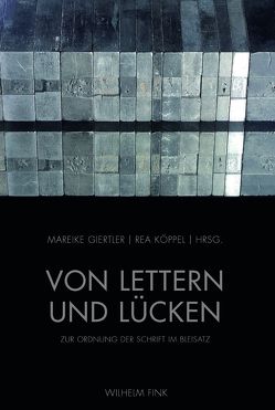 Von Lettern und Lücken von Abbt,  Christine, Fries,  Thomas, Giertler,  Mareike, Gilbert,  Annette, Köppel,  Rea, Menke,  Bettine, Metz,  Bernhard, Nehrlich,  Thomas, Wehde,  Susanne