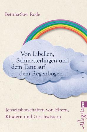 Von Libellen, Schmetterlingen und dem Tanz auf dem Regenbogen von Rode,  Bettina-Suvi