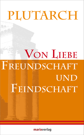 Von Liebe, Freundschaft und Feindschaft von Plutarch