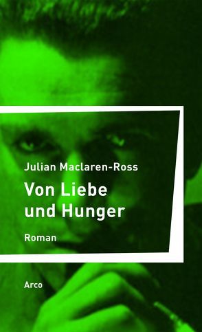 Von Liebe und Hunger von Kalka,  Joachim, Maclaren-Ross,  Julian, Willetts,  Paul