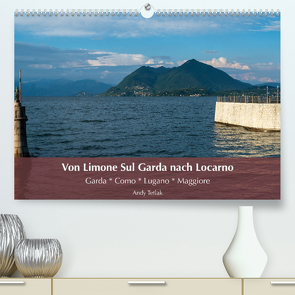Von Limone Sul Garda nach Locarno (Premium, hochwertiger DIN A2 Wandkalender 2023, Kunstdruck in Hochglanz) von Tetlak,  Andy