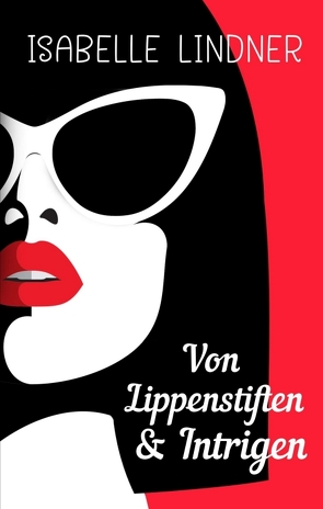 Von Lippenstiften & Intrigen von Lindner,  Isabelle