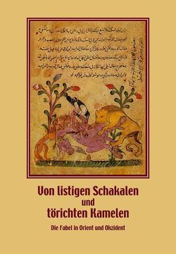 Von listigen Schakalen und törichten Kamelen. Die Fabel in Orient und Okzident von Fansa,  Mamoun, Grunewald,  Eckhard