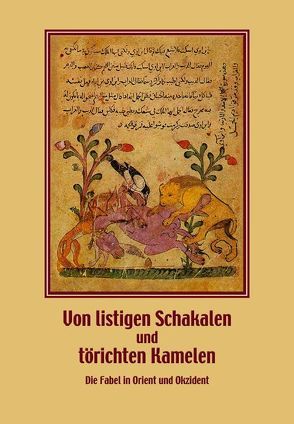 Von listigen Schakalen und törichten Kamelen. Die Fabel in Orient und Okzident von Fansa,  Mamoun, Grunewald,  Eckhard