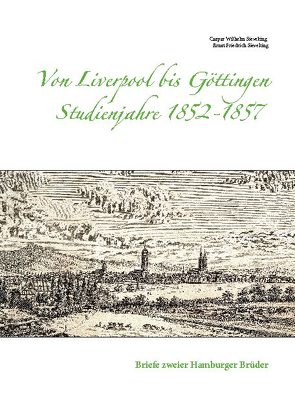 Von Liverpool bis Göttingen – Studienjahre 1852 – 1857 von Sieveking,  Caspar Wilhelm, Sieveking,  Ernst Friedrich