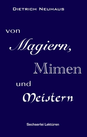 Von Magiern, Mimen und Meistern von Neuhaus,  Dietrich