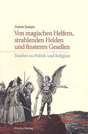 Von magischen Helfern, strahlenden Helden und finsteren Gesellen von Szanya,  Anton