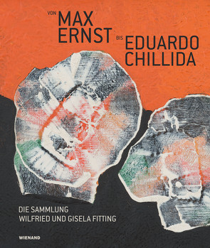 Von Max Ernst bis Eduardo Chillida – Die Sammlung Wilfried und Gisela Fitting von Adolphs,  Volker, Ahrens,  Birgit, Berg,  Stephan, Hartje-Grave,  Nicole, Kost,  Miriam, Niehoff,  Anna, Scheuermann,  Barbara J.