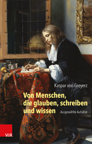 Von Menschen, die glauben, schreiben und wissen von Siebenhüner,  Kim, von Greyerz,  Hans Kaspar, Zaugg,  Roberto