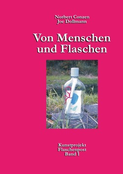 Von Menschen und Flaschen / Kunstprojekt Flaschenpost / Von Menschen und Flaschen von Conzen,  Norbert, Dollmann,  Joe