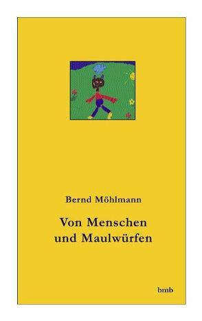 Von Menschen und Maulwürfen von Möhlmann,  Bernd