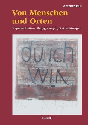 Von Menschen und Orten von Bill,  Arthur, Saner,  Hans