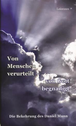 Von Menschen verurteilt – von Gott begnadigt von Jettel,  Thomas, Loizeaux,  P. J.