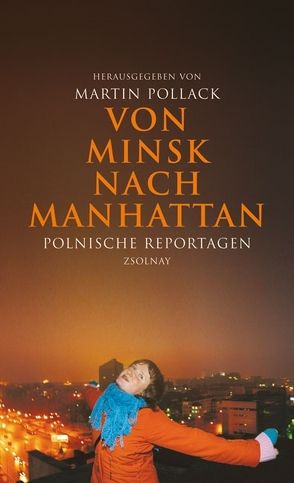 Von Minsk nach Manhattan von Gluchowski,  Piotr, Hugo-Bader,  Jacek, Kwasniewski,  Tomasz, Manc,  Joanna, Morawska,  Irena, Nowak,  Wlodzimierz, Ostalowska,  Lidia, Patora,  Tomasz, Pawlak,  Beata, Pollack,  Martin, Schmidgall,  Renate, Smolenski,  Pawel, Stelmasiak,  Marcin, Szczygiel,  Mariusz, Wolniarowicz,  Zdislaw