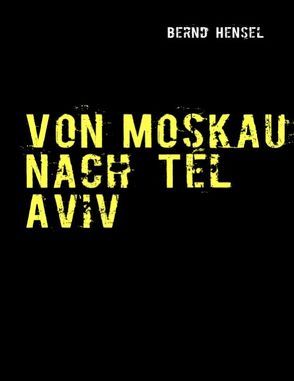 Von Moskau nach Tel Aviv von Hensel,  Bernd