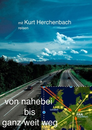 Von nahebei bis ganz weit weg von Herchenbach,  Kurt