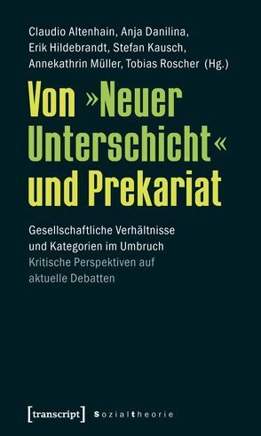 Von »Neuer Unterschicht« und Prekariat von Altenhain,  Claudio, Danilina,  Anja, Hildebrandt,  Erik, Kausch,  Stefan, Müller,  Annekathrin, Roscher,  Tobias