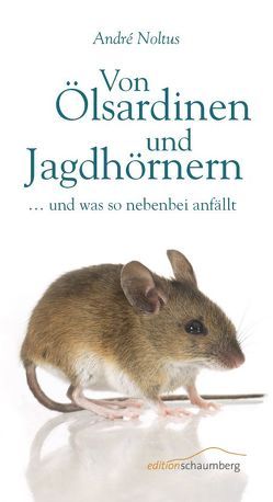 Von Ölsardinen und Jagdhörner von Noltus,  André