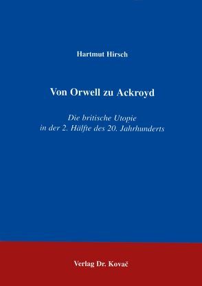 Von Orwell zu Ackroyd von Hirsch,  Hartmut