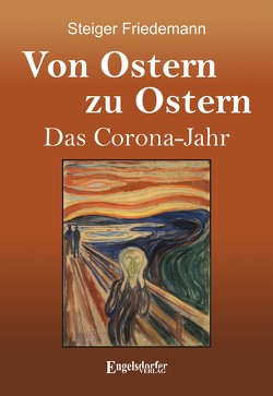 Von Ostern zu Ostern – Das Corona-Jahr von Steiger,  Friedemann