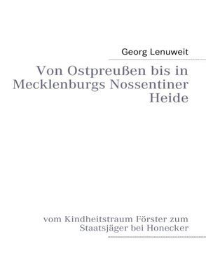 Von Ostpreußen bis in Mecklenburgs Nossentiner Heide von Lenuweit,  Georg