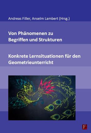 Von Phänomenen zu Begriffen und Strukturen – Konkrete Lernsituationen für den Geometrieunterricht von Filler,  Andreas, Lambert,  Anselm