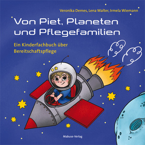 Von Piet, Planeten und Pflegefamilien von Demes,  Veronika, Walter,  Lena, Wiemann,  Irmela