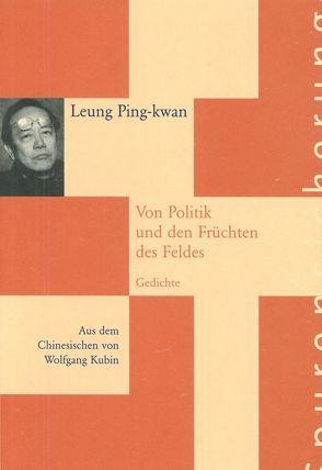 Von Politik und den Früchten des Feldes von Kubin,  Wolfgang, Leung Ping-kwan, Richter,  Barbara