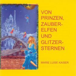 Von Prinzen, Zauberelfen und Glitzersternen von Haug,  Christian M, Kaiser,  Marie L