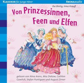 Von Prinzessinnen, Feen und Elfen von Arens,  Nina, Baisch,  Milena, Bintig,  Ilse, Diekow,  Mia, Gawlich,  Cathlen, Krauss,  Irma, Puntigam,  Stefan, Zirner,  August