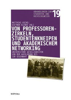 Von Professorenzirkeln, Studentenkneipen und akademischem Networking von Asche,  Matthias, Becker,  Thomas, Füssel,  Marian, George,  Christian, Klenke,  Dietmar, Lausen,  Sabrina, Lönnecker,  Harald, Mêyer,  Regina, Riegraff,  Birgit, Stickler,  Matthias, Zwicker,  Lisa Fetheringill