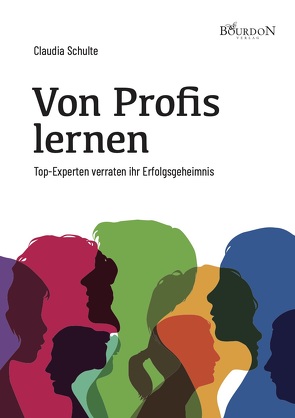 Von Profis lernen – Top-Experten verraten ihr Erfolgsgeheimnis von Schulte,  Claudia