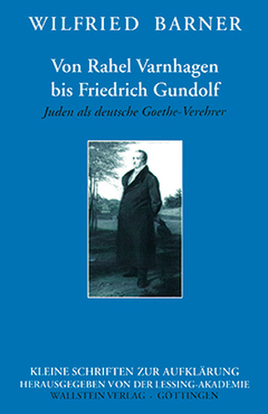 Von Rahel Varnhagen bis Friedrich Gundolf: Juden als deutsche Goethe-Verehrer von Barner,  Wilfried