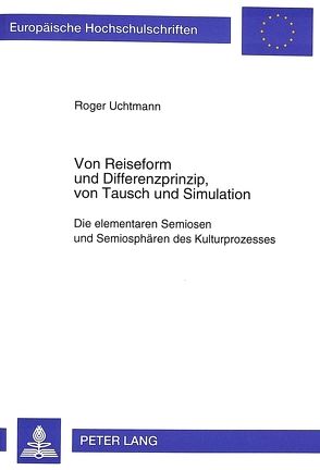 Von Reiseform und Differenzprinzip, von Tausch und Simulation von Uchtmann,  Roger