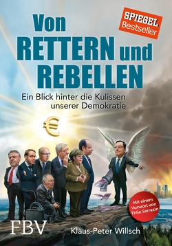 Von Rettern und Rebellen von Raap,  Christian, Sarrazin,  Thilo, Willsch,  Klaus-Peter