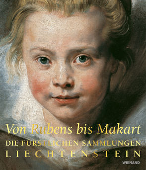 Von Rubens bis Makart. Die fürstlichen Sammlungen Liechtensteins von Gnann,  Achim, Hanzl,  Alexandra, Kräftner,  Johann, Ritter,  Laura, Schröder,  Klaus Albrecht